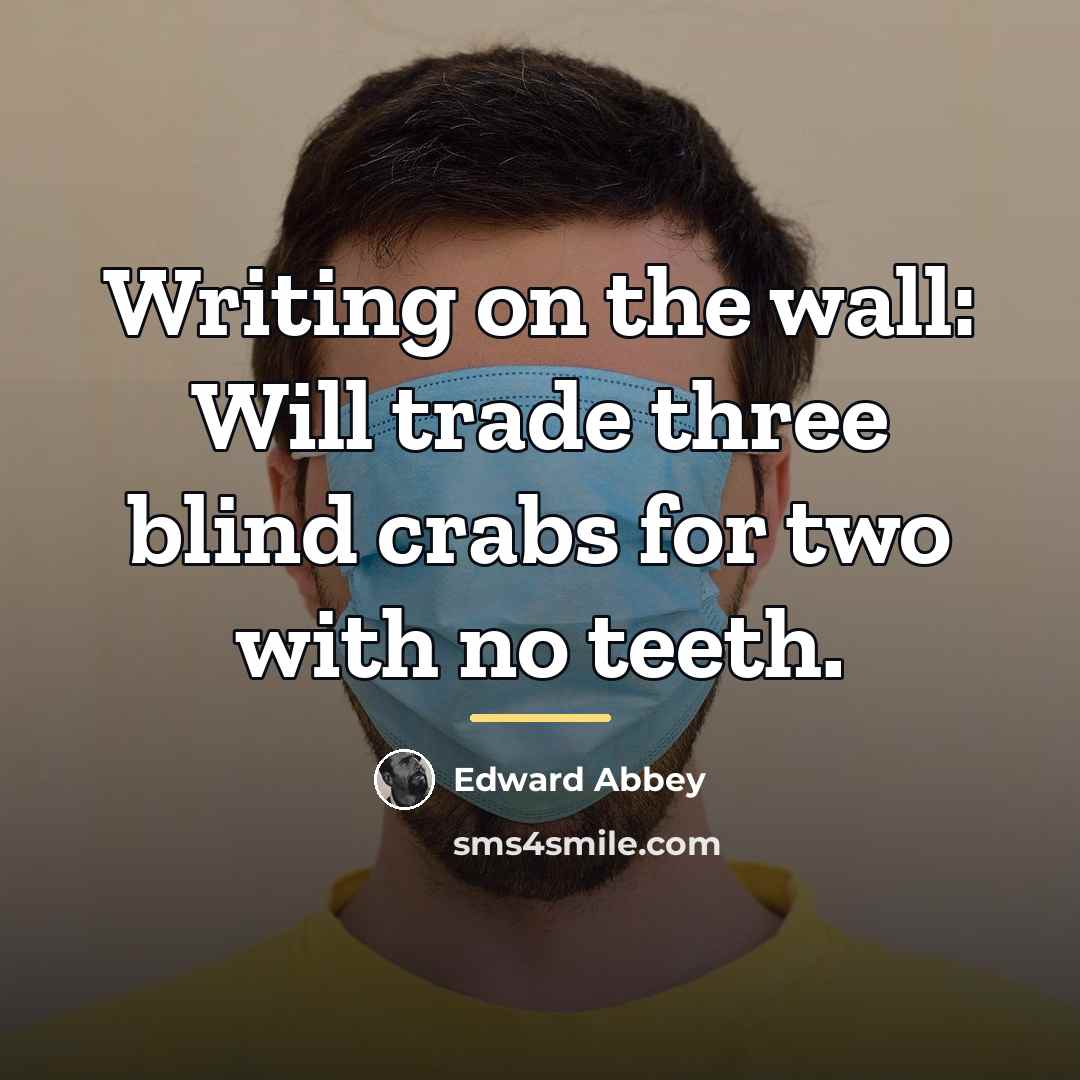 “Writing on the wall: Will trade three blind crabs for…” quote by Edward Abbey