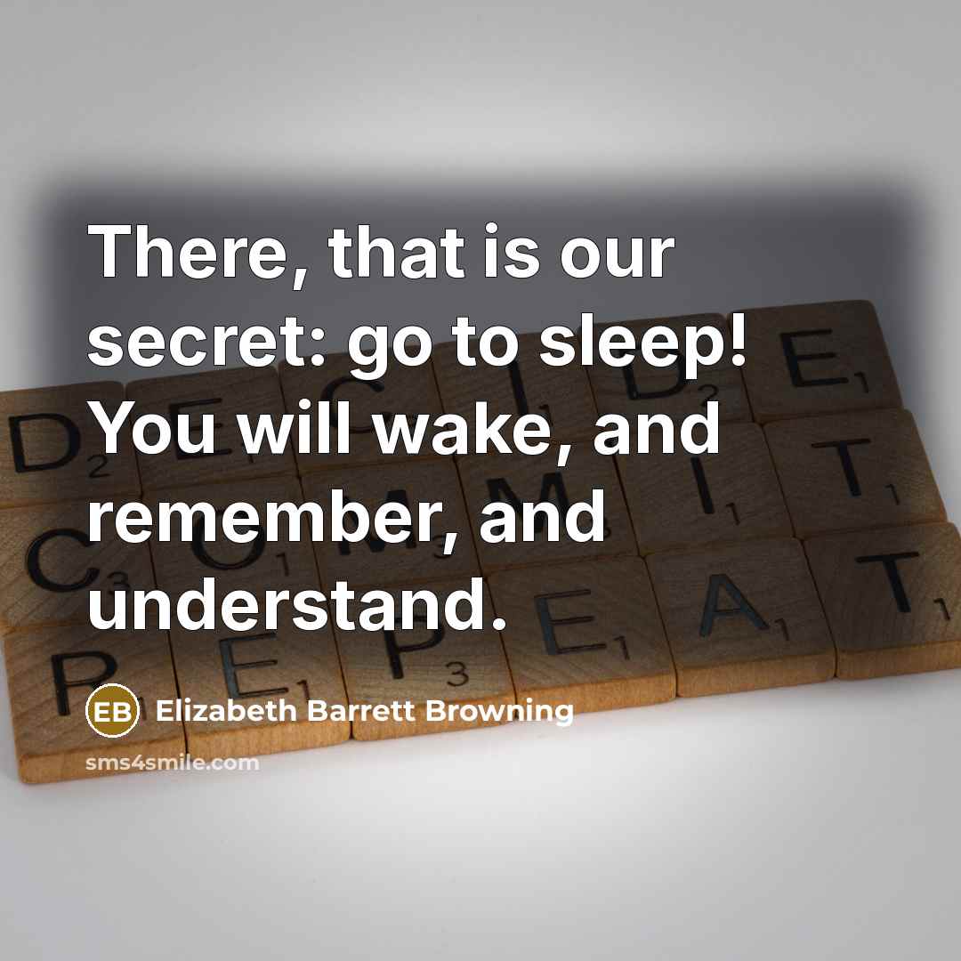 “There, that is our secret: go to sleep! You will…” quote by Elizabeth Barrett Browning