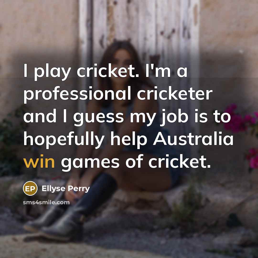 “I play cricket. I'm a professional cricketer and I guess…” quote by Ellyse Perry