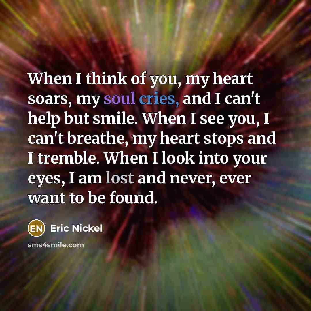 “When I think of you, my heart soars, my soul…” quote by Eric Nickel