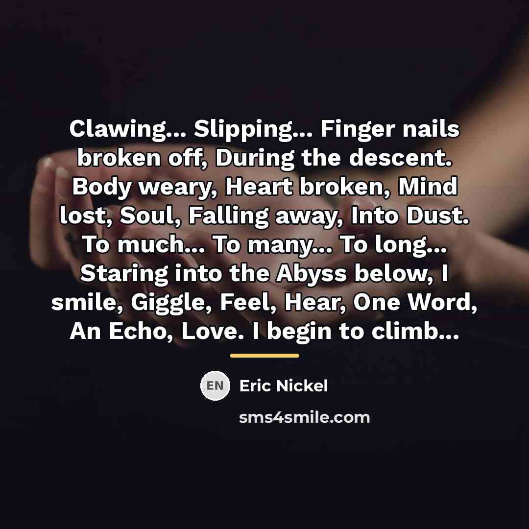 “Clawing... Slipping... Finger nails broken off, During the descent. Body…” quote by Eric Nickel