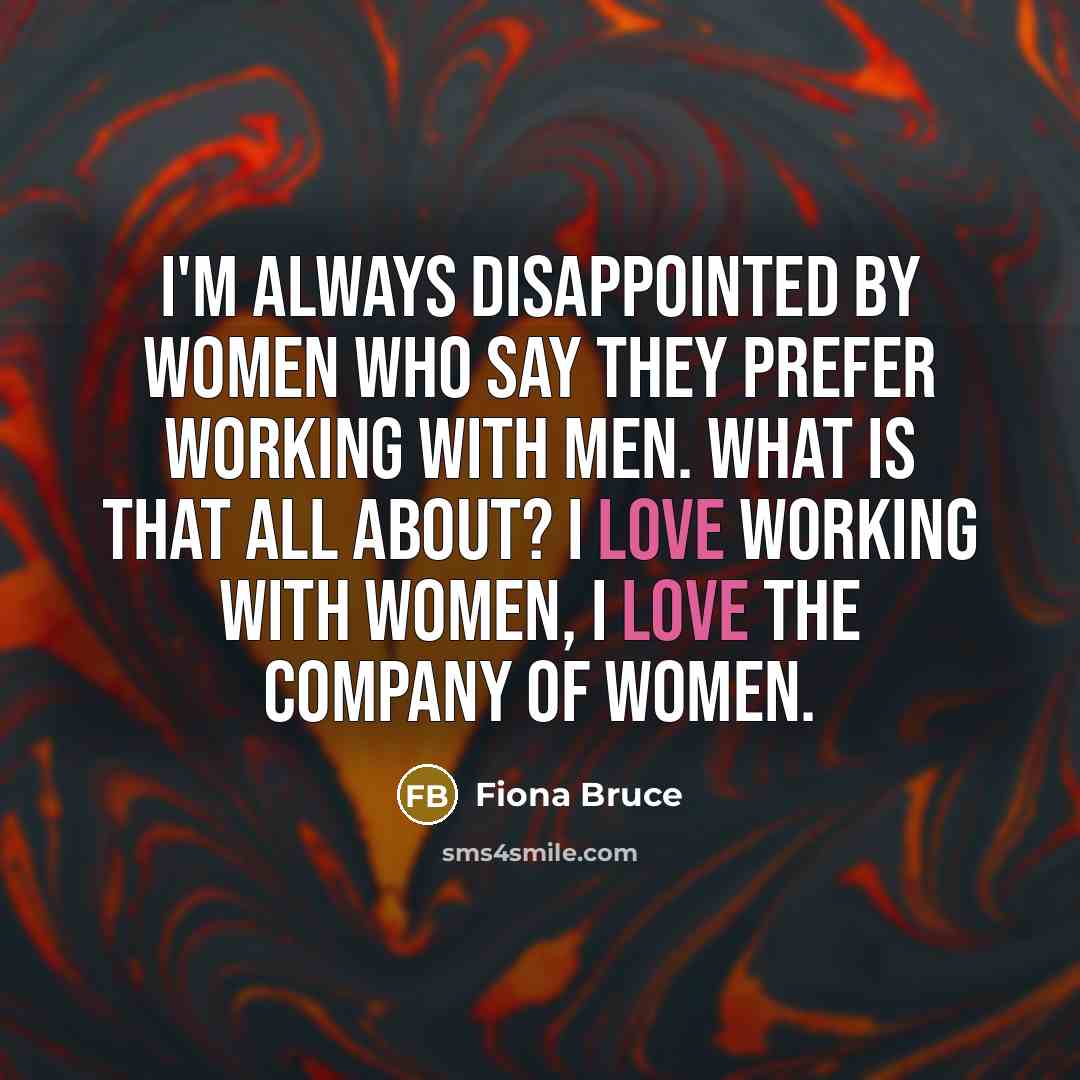 “I'm always disappointed by women who say they prefer working…” quote by Fiona Bruce