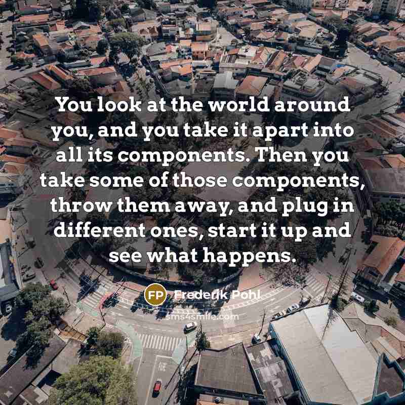 “You look at the world around you, and you take…” quote by Frederik Pohl