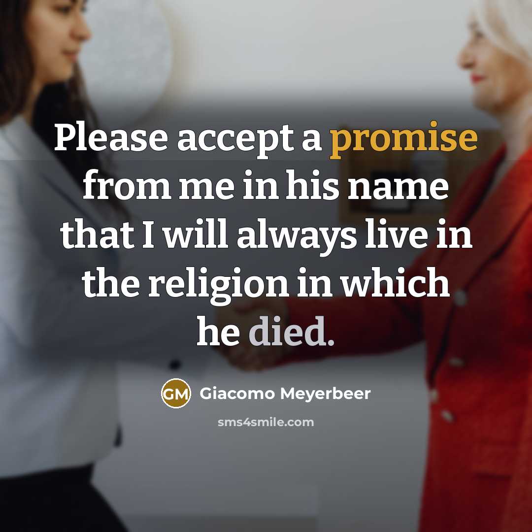 “Please accept a promise from me in his name that I will always live in the religion in which he died.” quote by Giacomo Meyerbeer