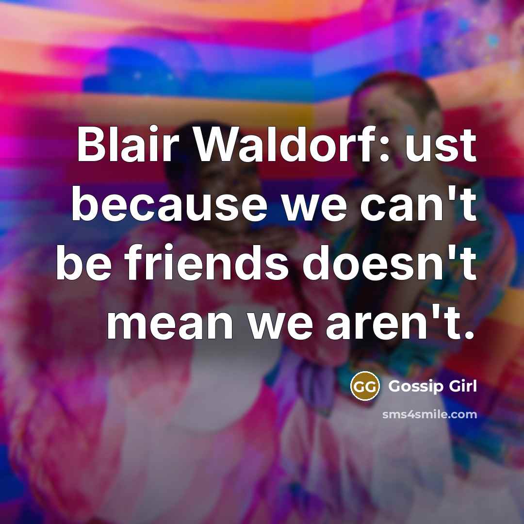 “Blair Waldorf: ust because we can't be friends doesn't mean…” quote by Gossip Girl