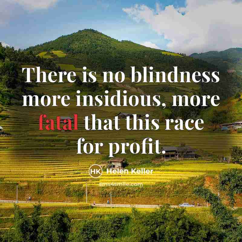“There is no blindness more insidious, more fatal that this…” quote by Helen Keller