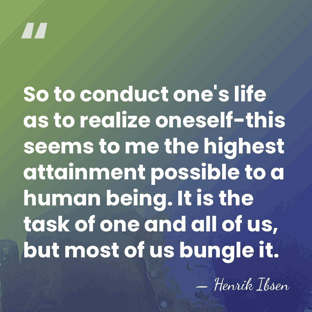 So to conduct one's life as to realize oneself-this seems to me&hellip; - Henrik Ibsen