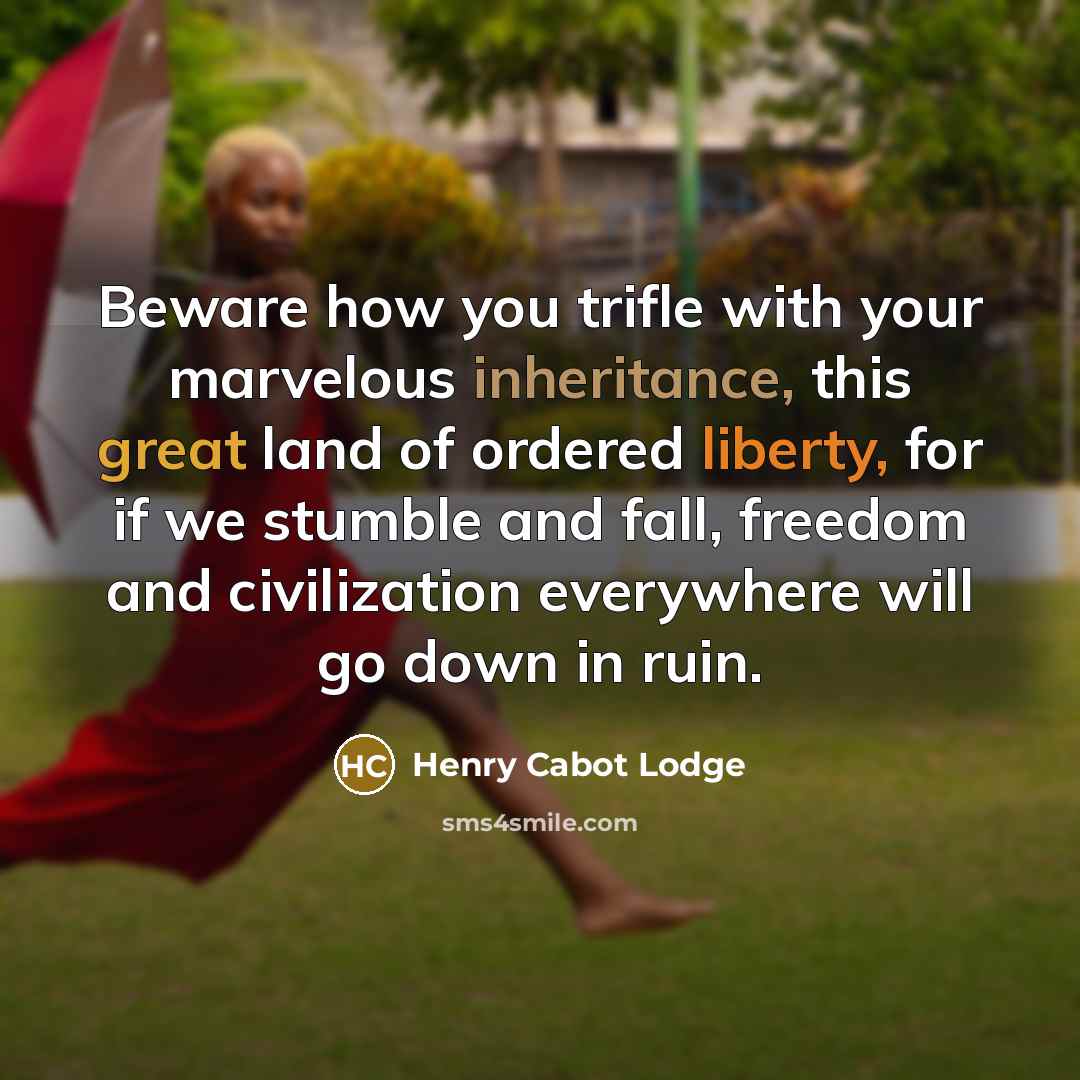 “Beware how you trifle with your marvelous inheritance, this great…” quote by Henry Cabot Lodge