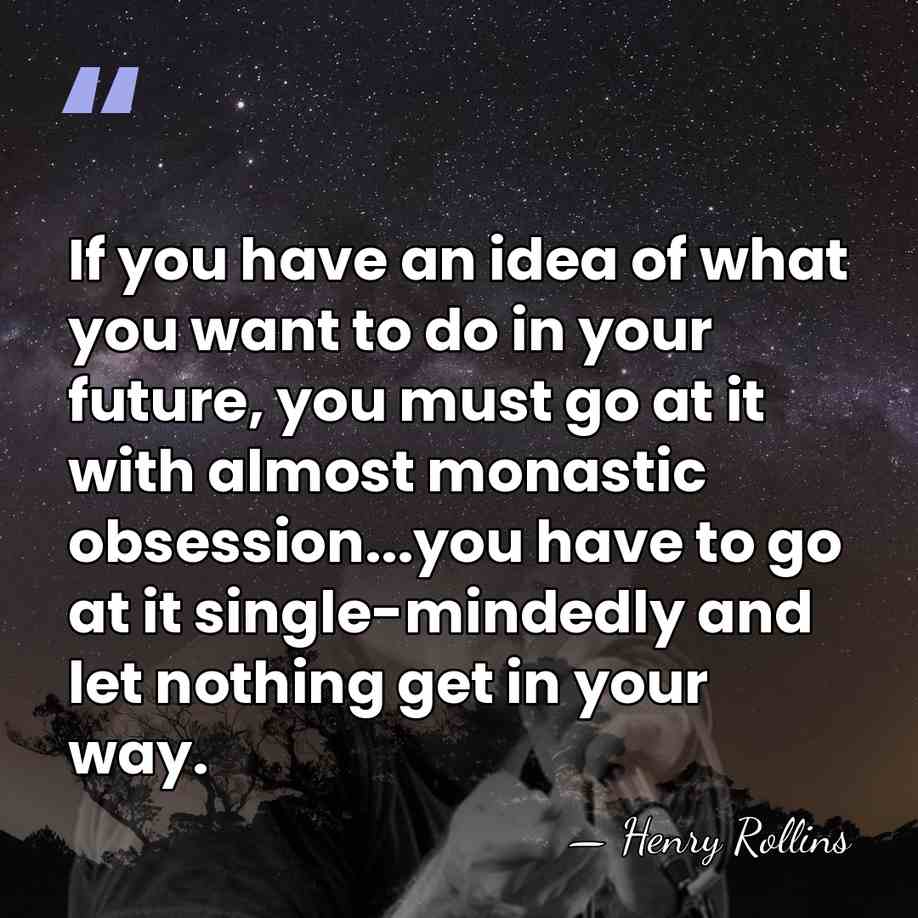 If you have an idea of what you want to do in&hellip; - Henry Rollins