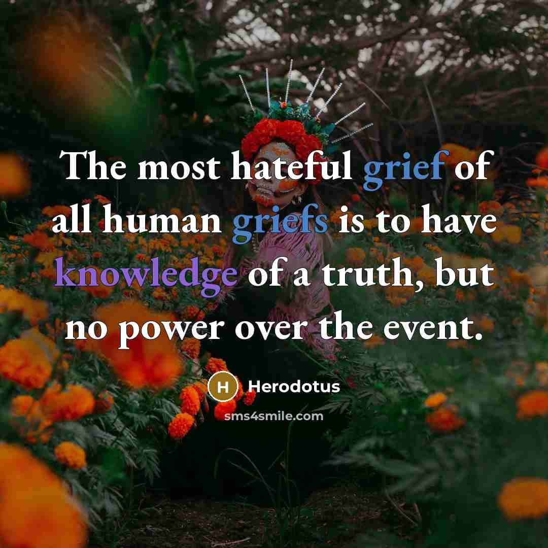 “The most hateful grief of all human griefs is to…” quote by Herodotus