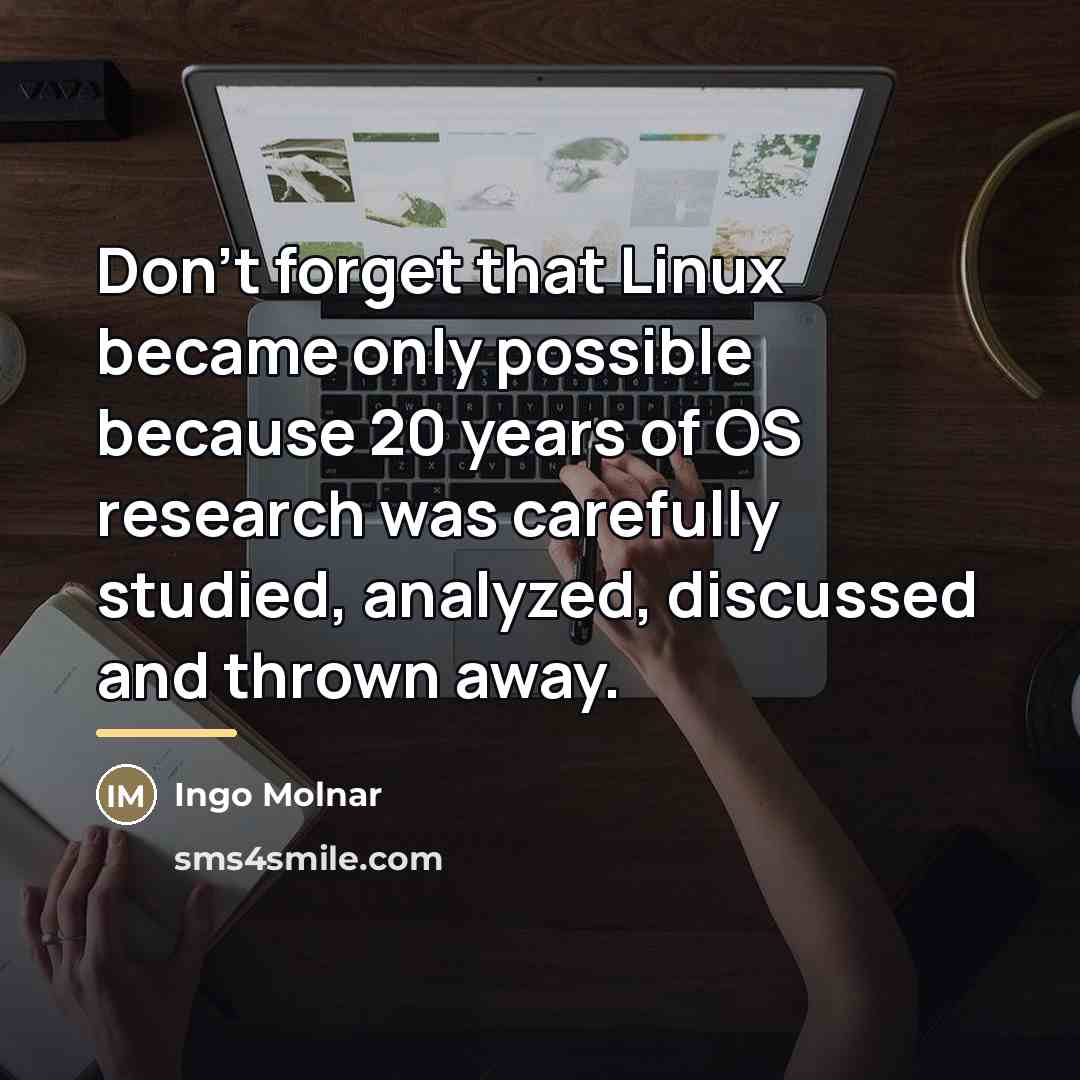“Don't forget that Linux became only possible because 20 years…” quote by Ingo Molnar
