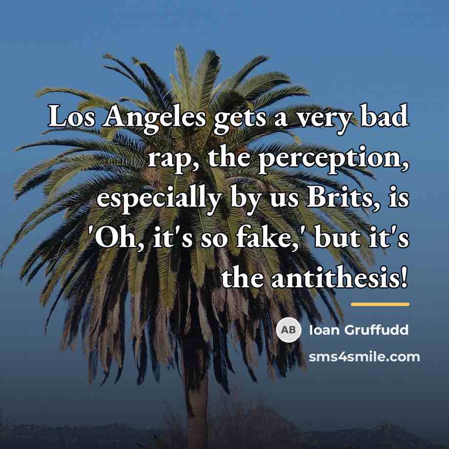 “Los Angeles gets a very bad rap, the perception, especially…” quote by Ioan Gruffudd