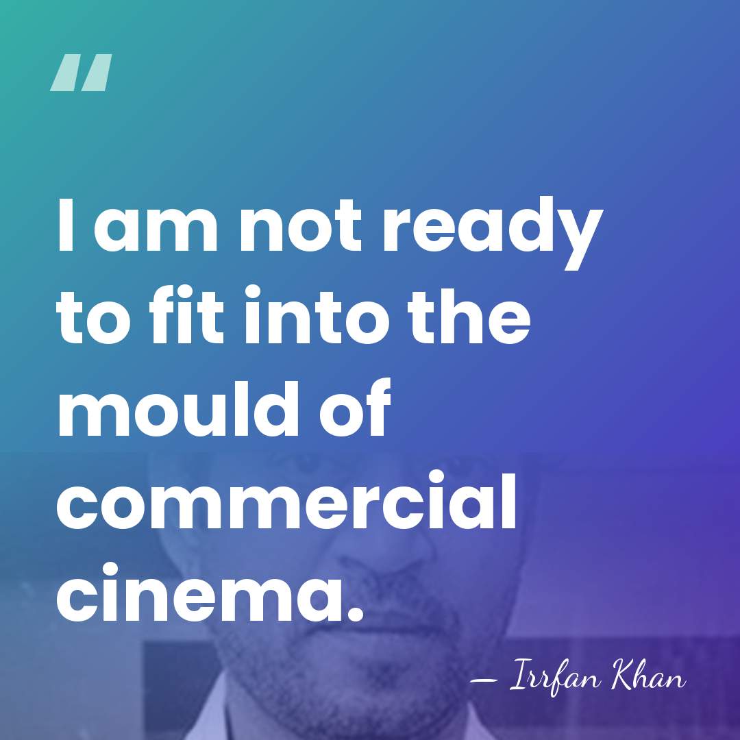 I am not ready to fit into the mould of commercial cinema. - Irrfan Khan