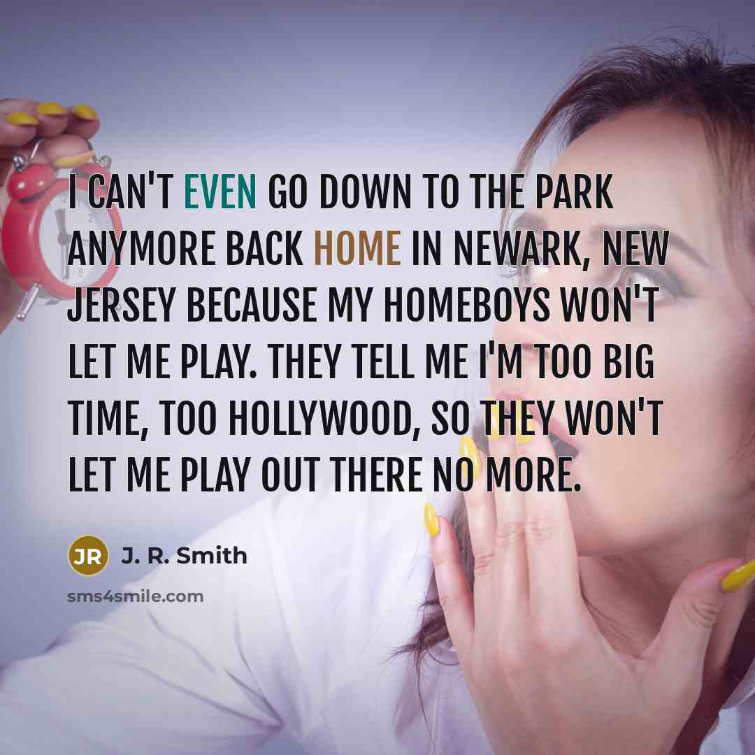 “I can't even go down to the park anymore back…” quote by J. R. Smith