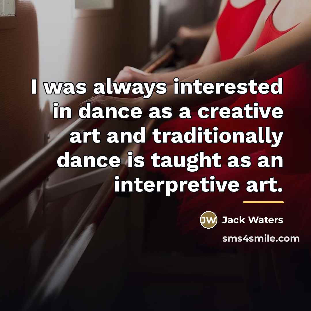 “I was always interested in dance as a creative art…” quote by Jack Waters