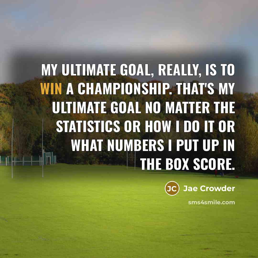 “My ultimate goal, really, is to win a championship. That's…” quote by Jae Crowder