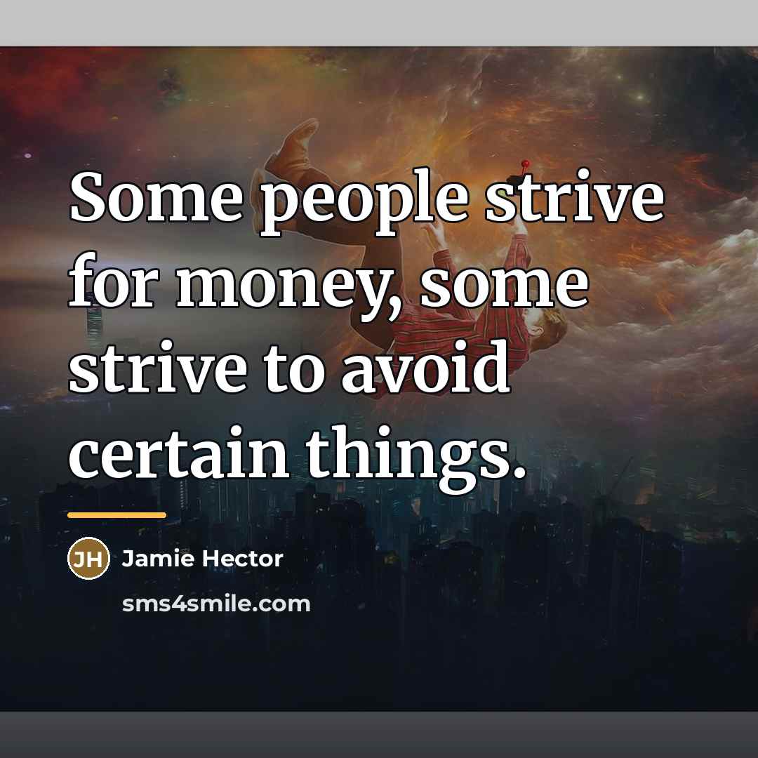 “Some people strive for money, some strive to avoid certain…” quote by Jamie Hector