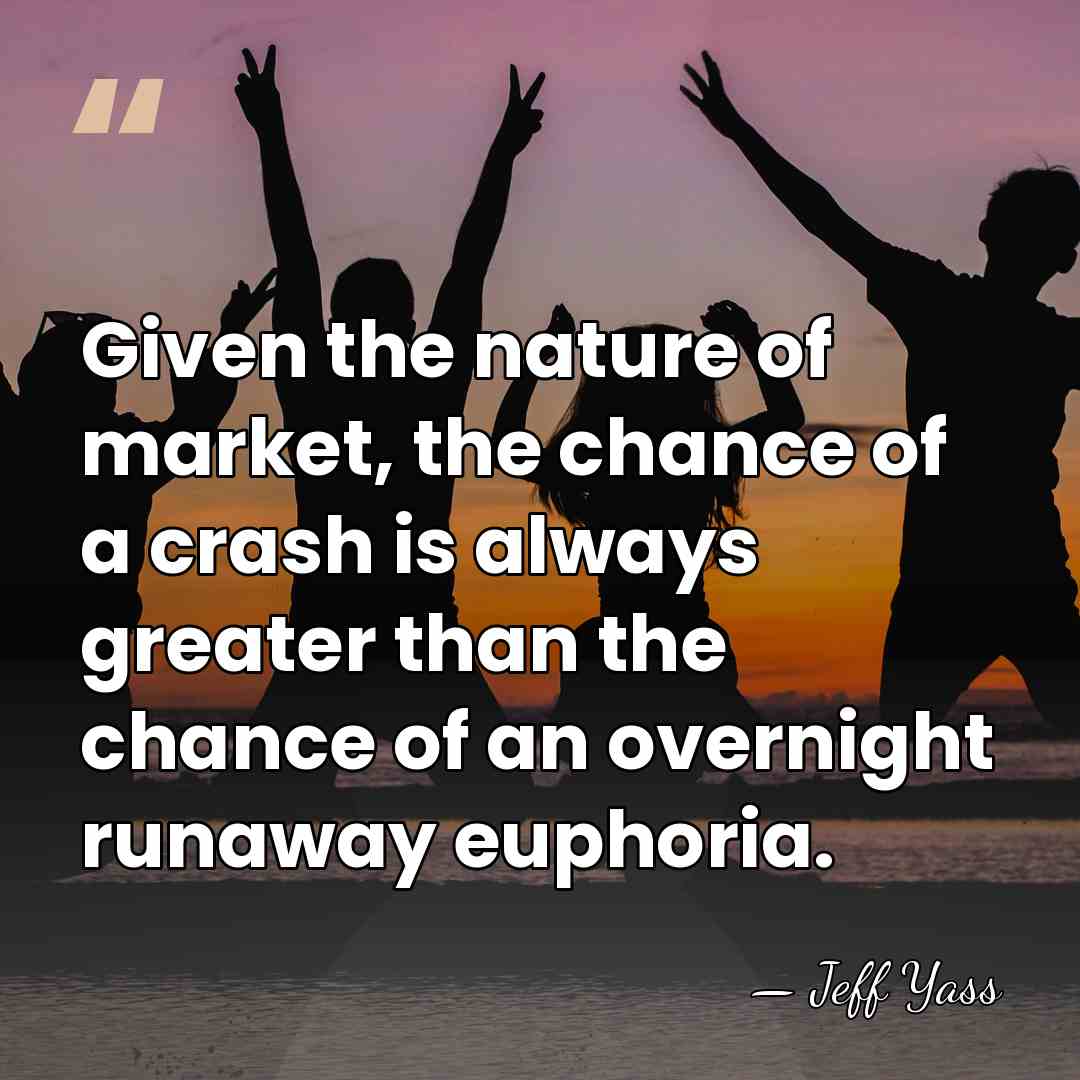 Given the nature of market, the chance of a crash is always&hellip; - Jeff Yass