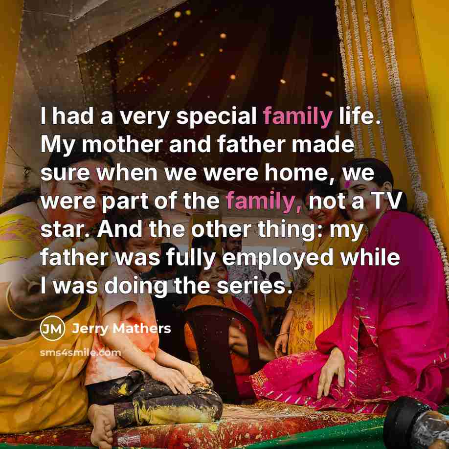 “I had a very special family life. My mother and…” quote by Jerry Mathers