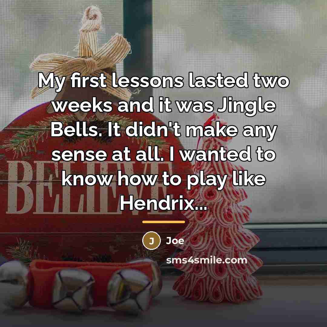“My first lessons lasted two weeks and it was Jingle…” quote by Joe