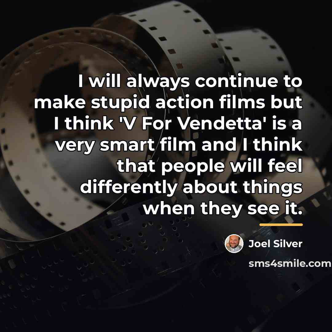 “I will always continue to make stupid action films but…” quote by Joel Silver