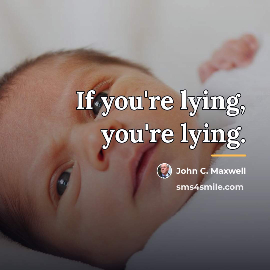 “If you're lying, you're lying.…” quote by John C. Maxwell