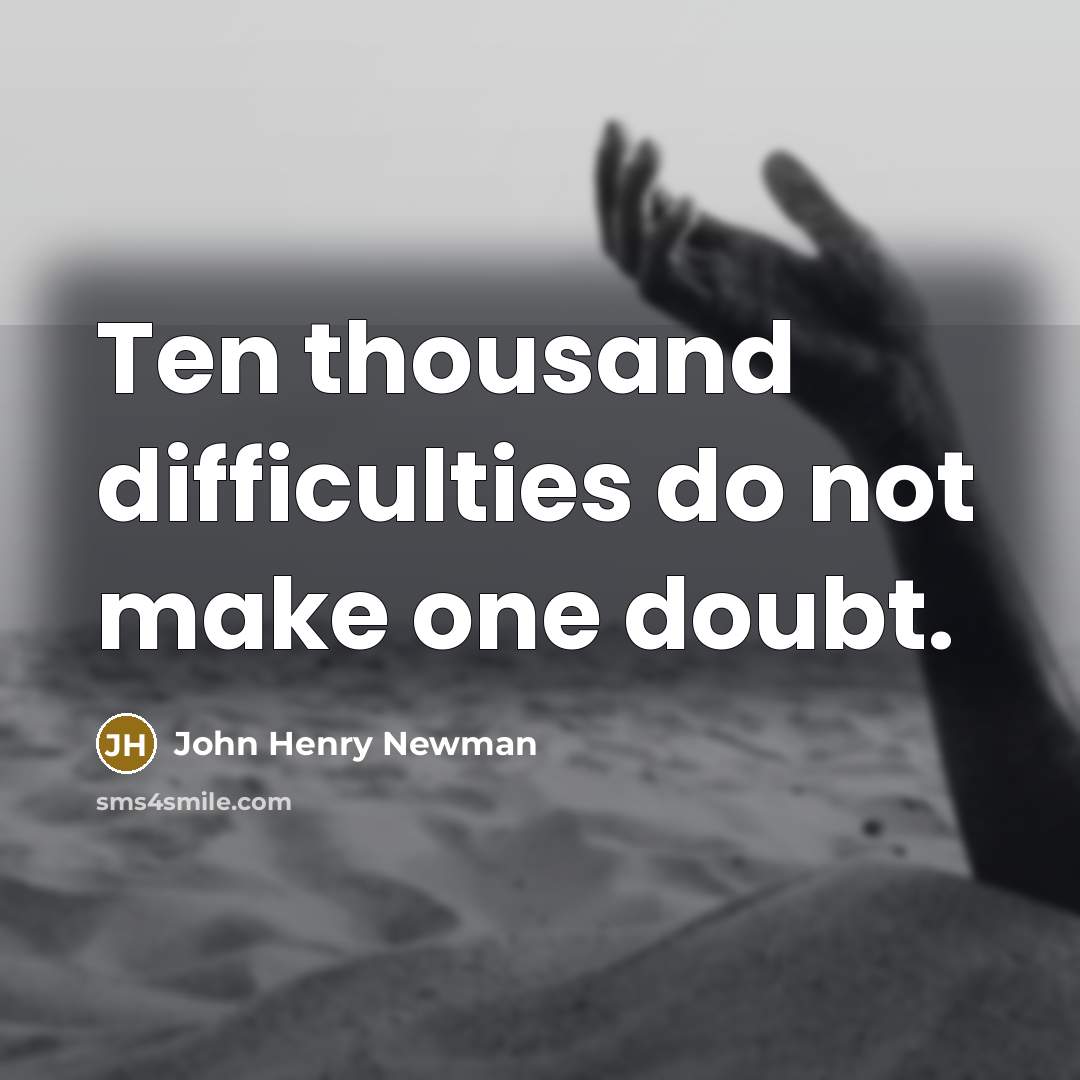 “Ten thousand difficulties do not make one doubt.…” quote by John Henry Newman