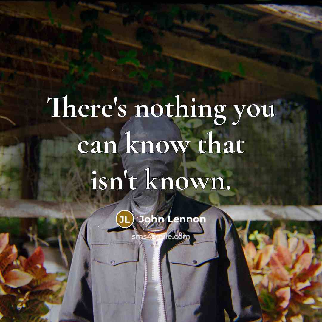 “There's nothing you can know that isn't known.…” quote by John Lennon