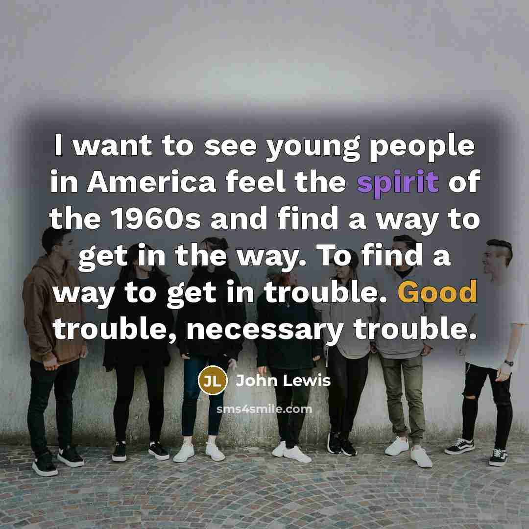 “I want to see young people in America feel the…” quote by John Lewis