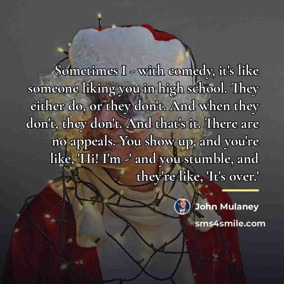 “Sometimes I - with comedy, it's like someone liking you…” quote by John Mulaney