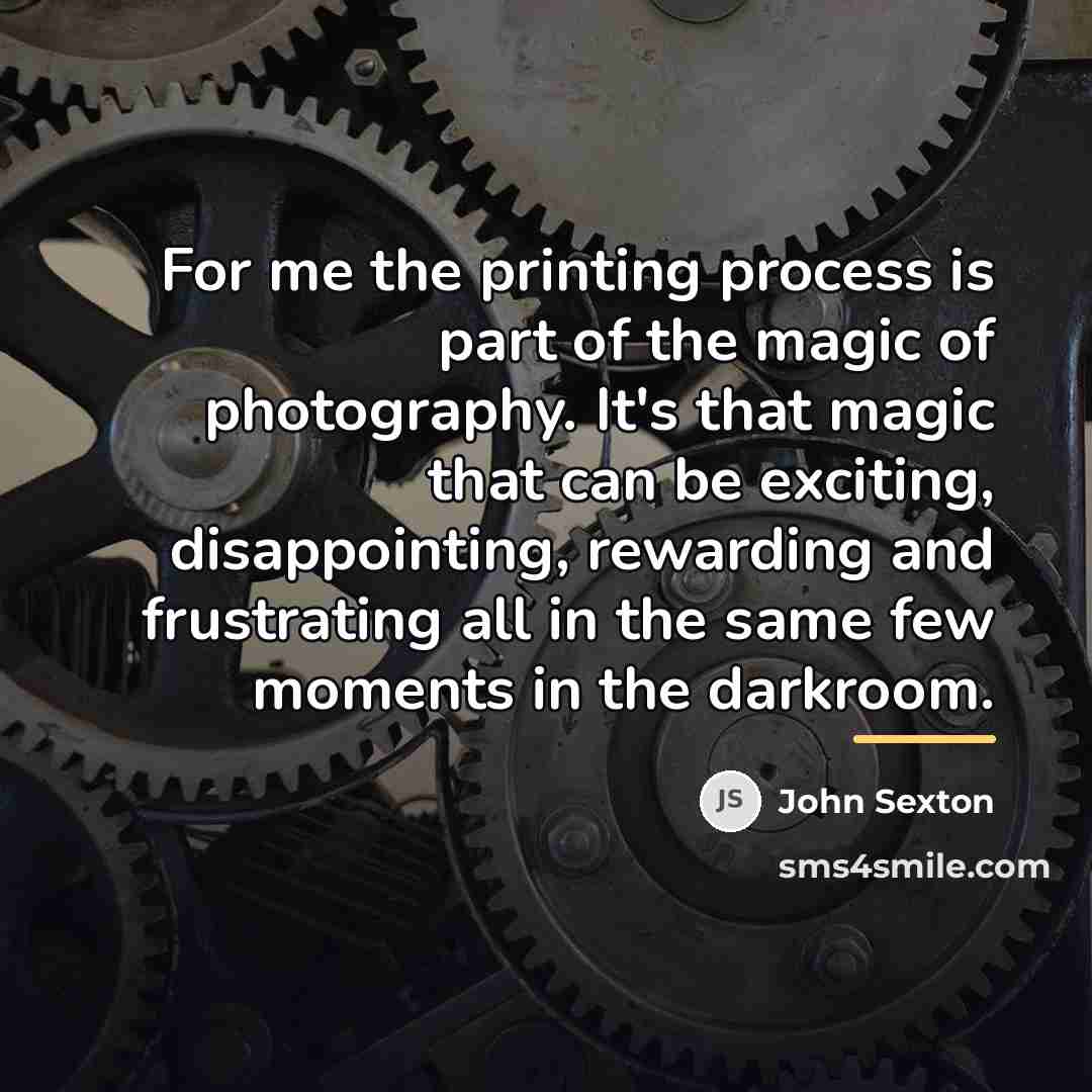 “For me the printing process is part of the magic…” quote by John Sexton