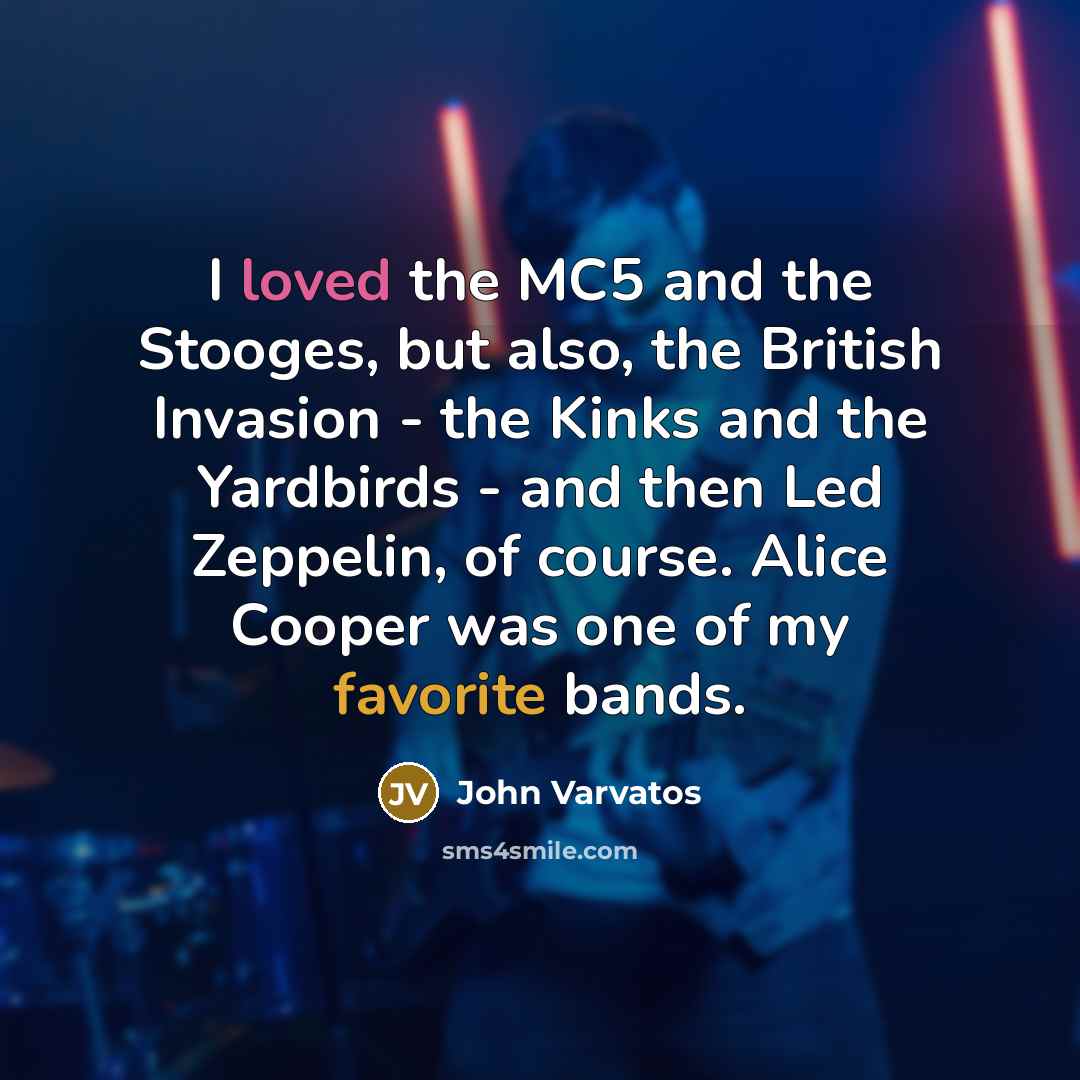 “I loved the MC5 and the Stooges, but also, the…” quote by John Varvatos