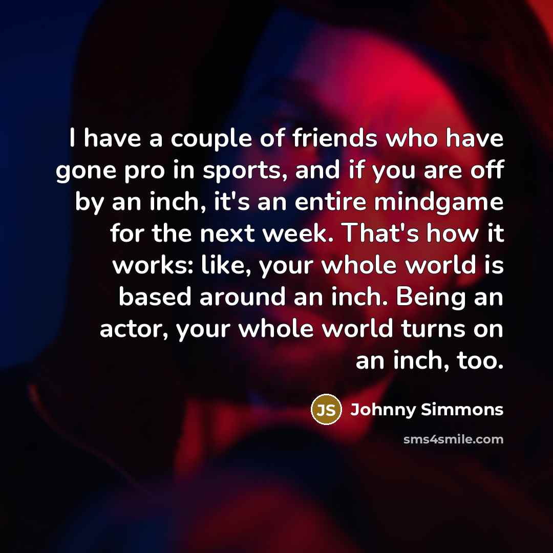 “I have a couple of friends who have gone pro…” quote by Johnny Simmons