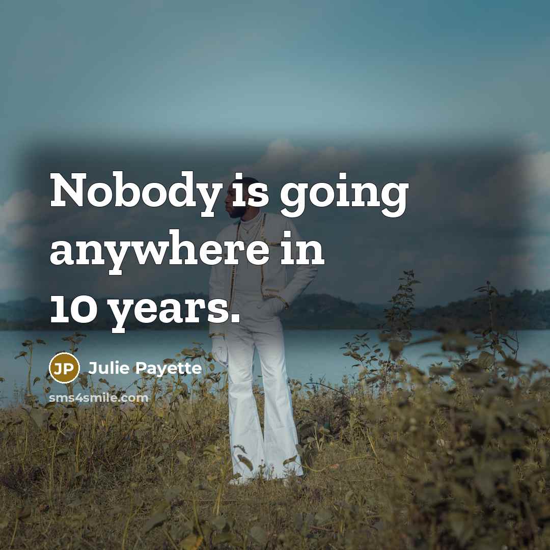 “Nobody is going anywhere in 10 years.…” quote by Julie Payette