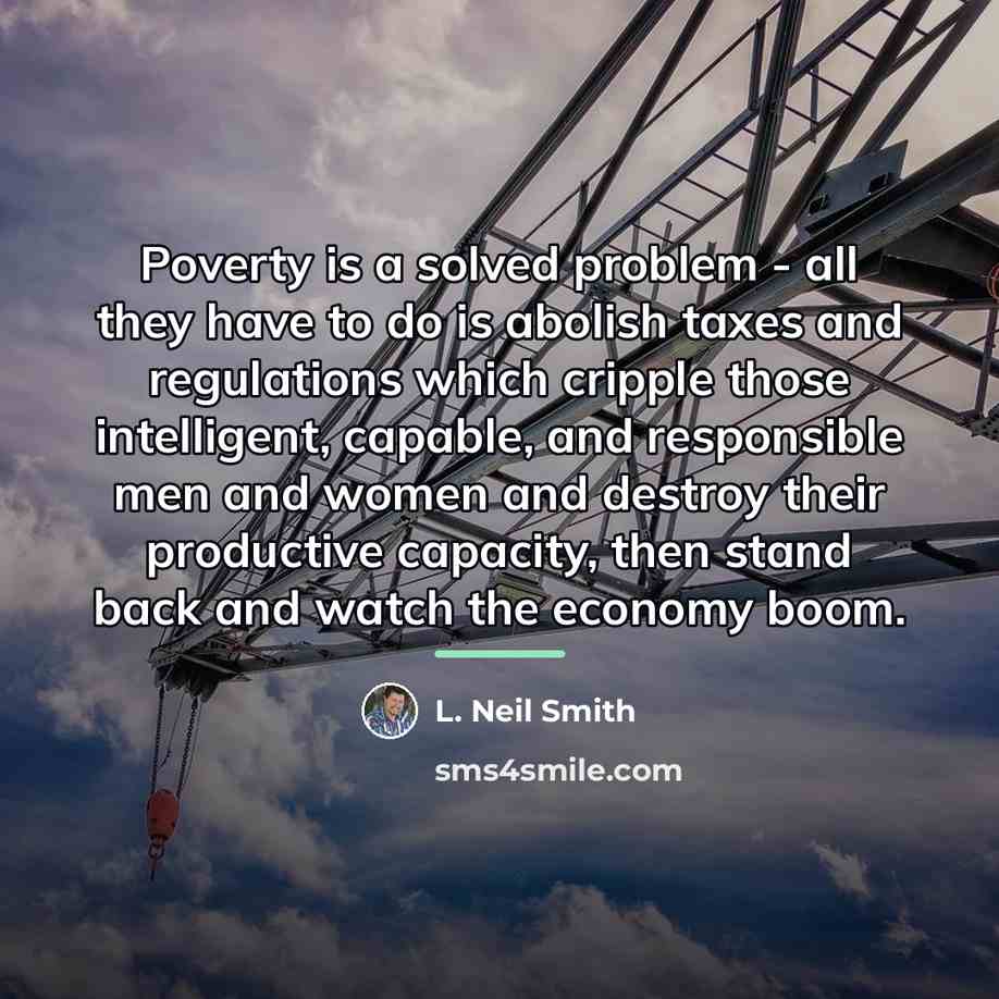 “Poverty is a solved problem - all they have to…” quote by L. Neil Smith
