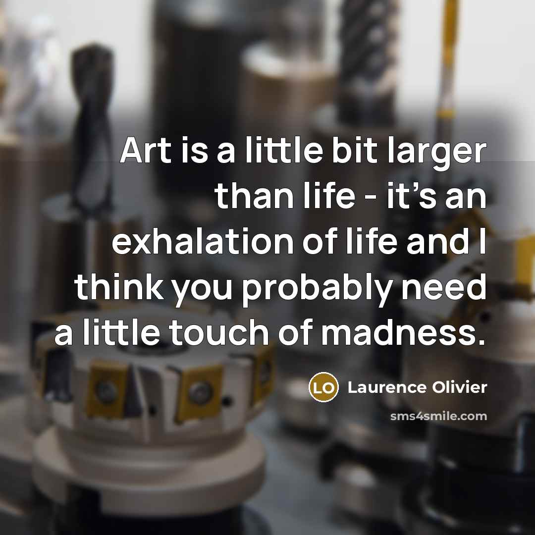 “Art is a little bit larger than life - it's…” quote by Laurence Olivier