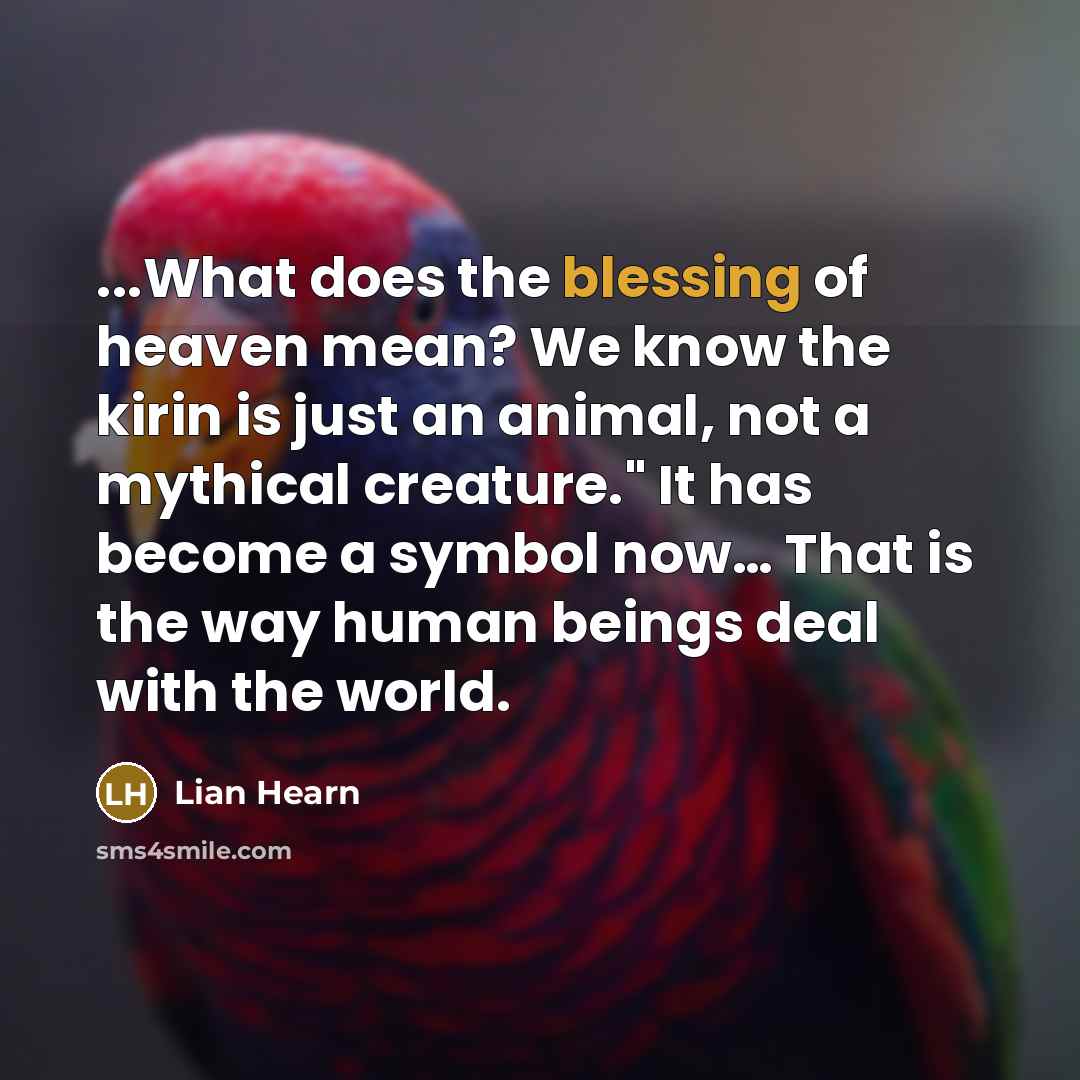 “...What does the blessing of heaven mean? We know the…” quote by Lian Hearn