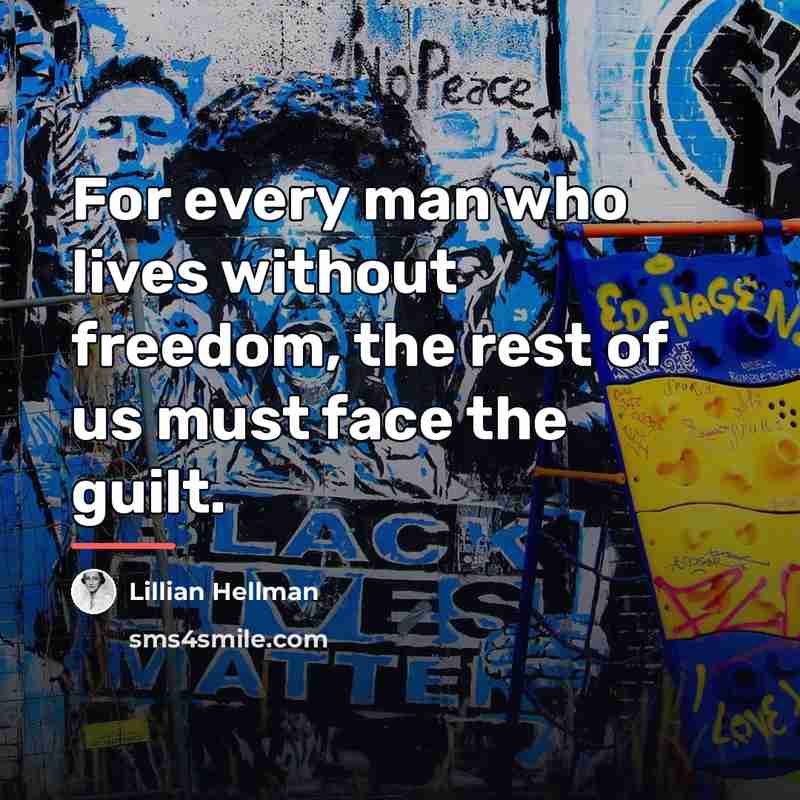“For every man who lives without freedom, the rest of…” quote by Lillian Hellman