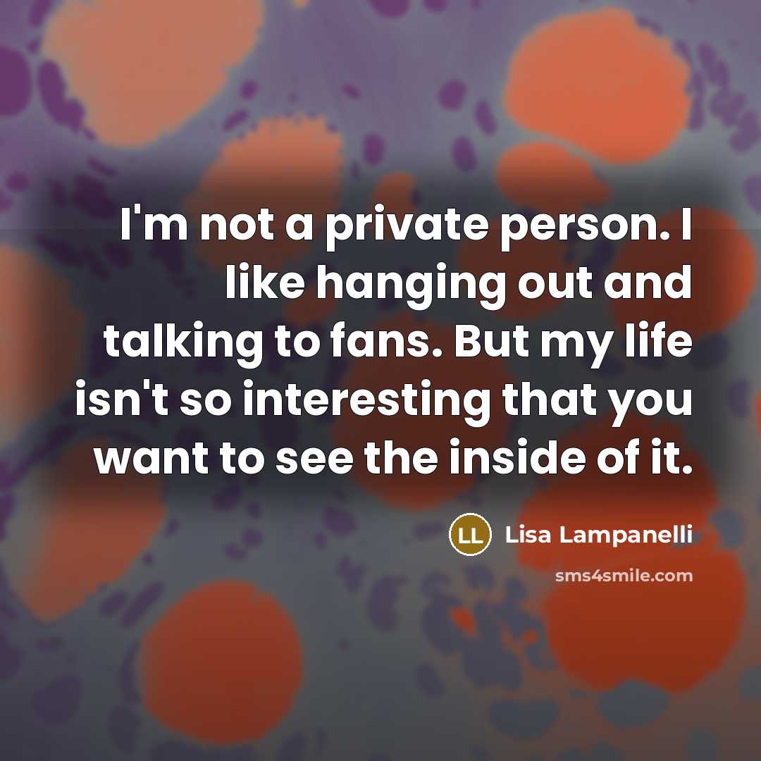“I'm not a private person. I like hanging out and…” quote by Lisa Lampanelli