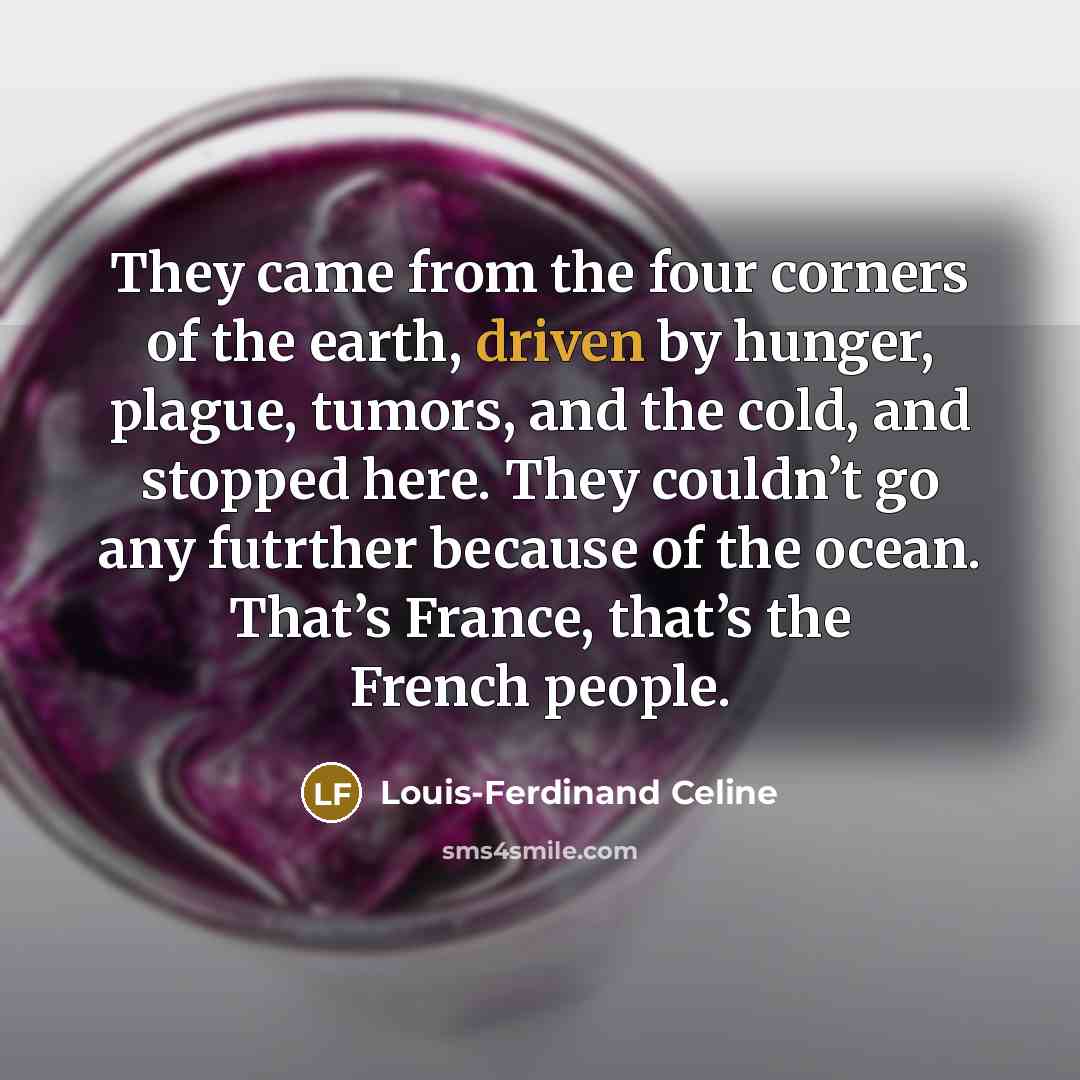 “They came from the four corners of the earth, driven…” quote by Louis-Ferdinand Celine