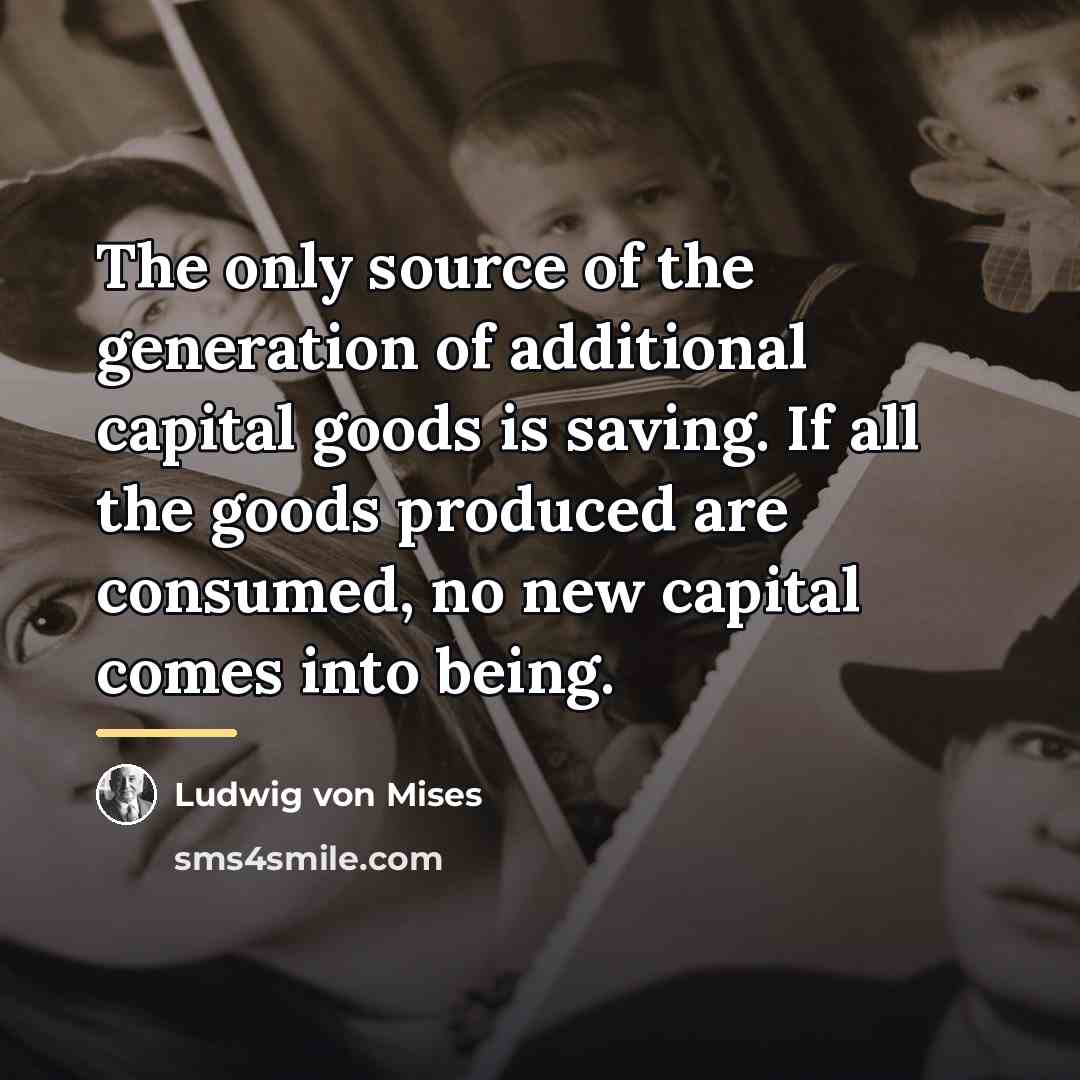“The only source of the generation of additional capital goods…” quote by Ludwig von Mises