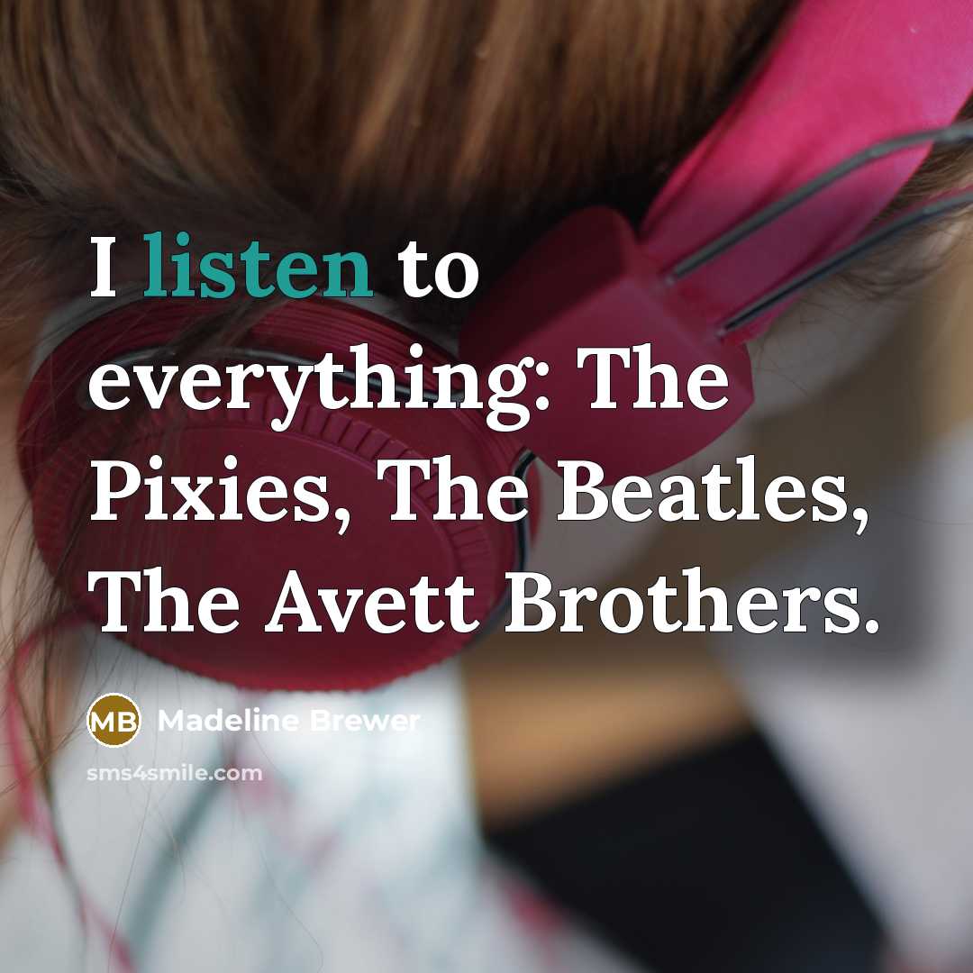 “I listen to everything: The Pixies, The Beatles, The Avett…” quote by Madeline Brewer