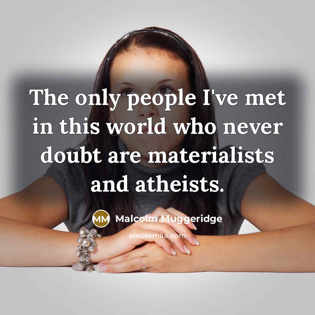 “The only people I've met in this world who never…” quote by Malcolm Muggeridge