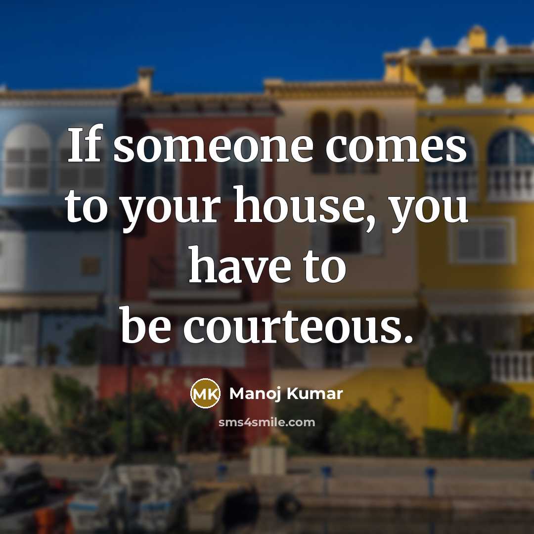 “If someone comes to your house, you have to be…” quote by Manoj Kumar