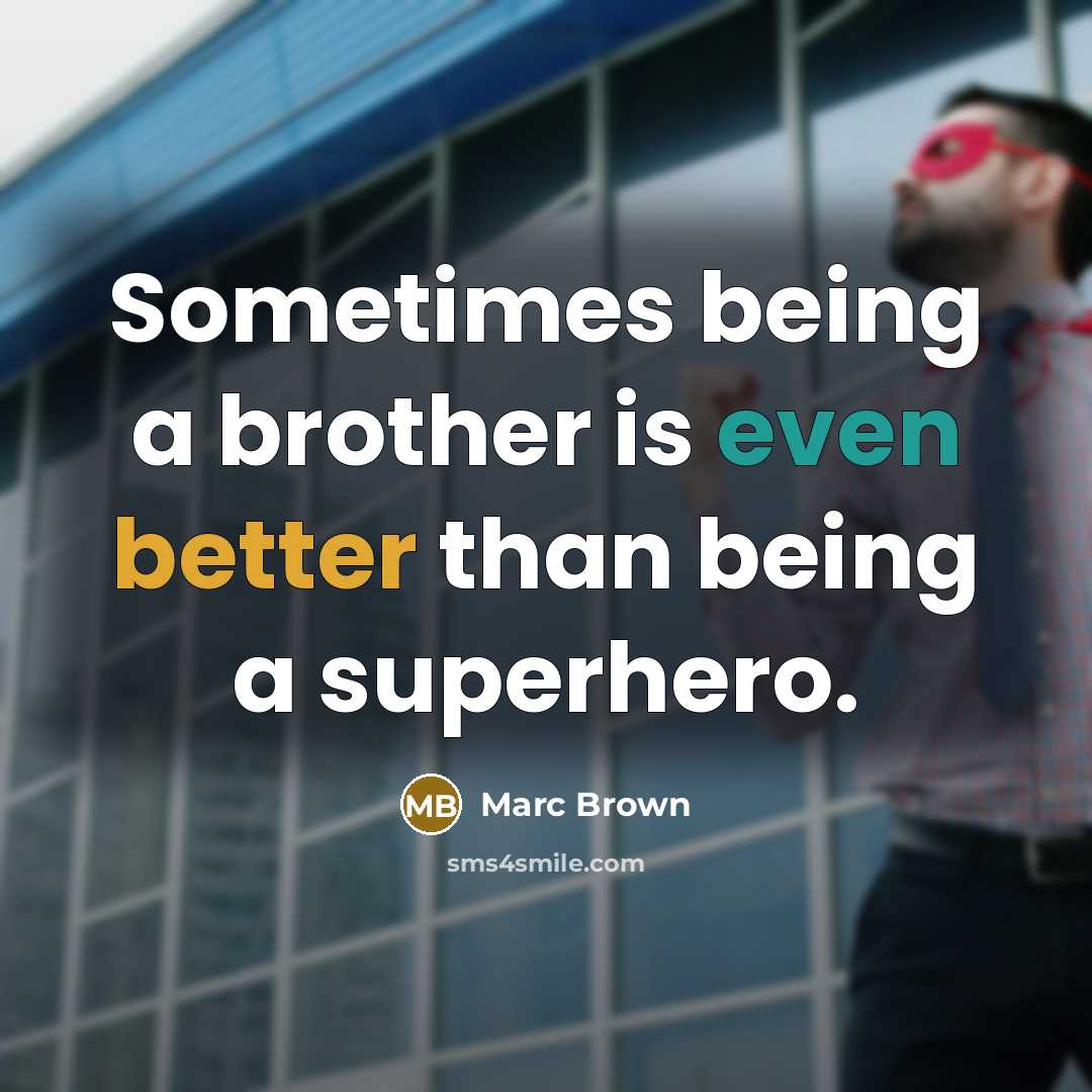 “Sometimes being a brother is even better than being a superhero.” quote by Marc Brown