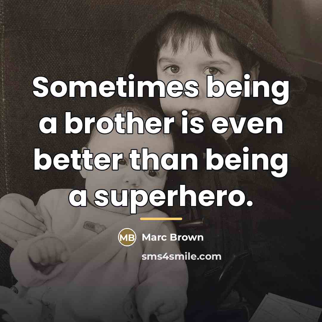 “Sometimes being a brother is even better than being a…” quote by Marc Brown