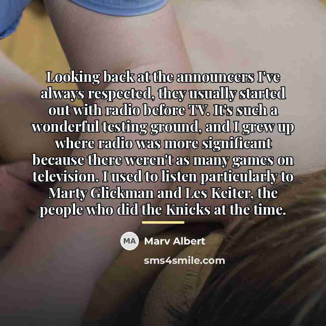 “Looking back at the announcers I've always respected, they usually…” quote by Marv Albert