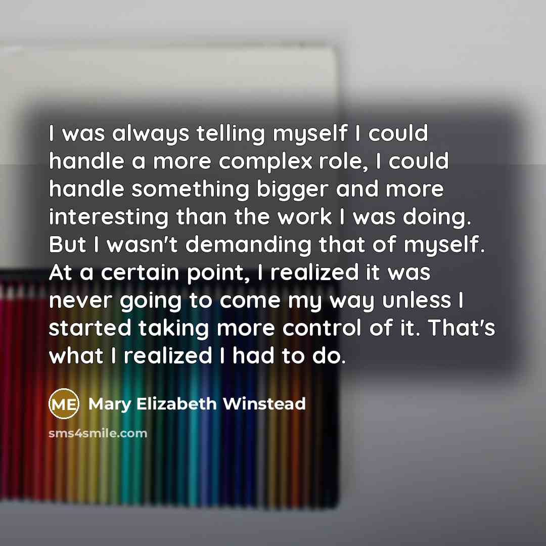 “I was always telling myself I could handle a more…” quote by Mary Elizabeth Winstead