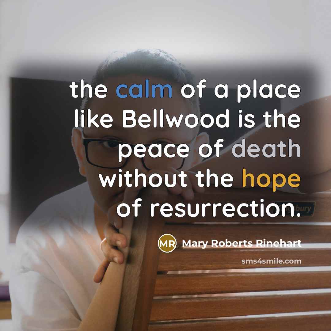 “the calm of a place like Bellwood is the peace…” quote by Mary Roberts Rinehart