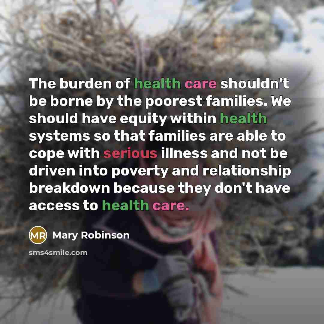 “The burden of health care shouldn't be borne by the…” quote by Mary Robinson